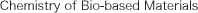 Chemistry of Bio-based Materials